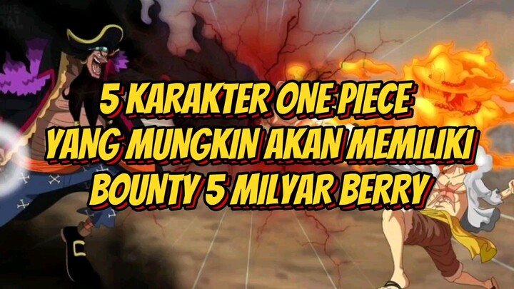 Inilah 5 Karakter One Piece yang Mungkin Akan Memiliki Bounty 5 Milyar Berry