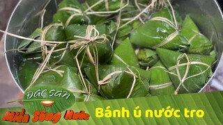 Bánh ú nước tro dẻo quẹo, ngọt ngào cho Tết Đoan Ngọ miền Tây Nam Bộ | Đặc sản miền sông nước