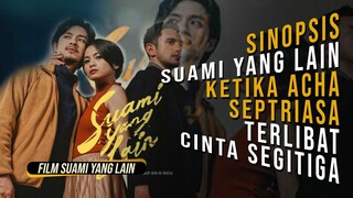 Sinopsis Suami Yang Lain, Ketika Acha Septriasa Terlibat Cinta Segitiga