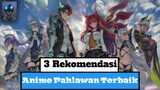 3 Rekomendasi Anime | Genre: Pahlawan Terbaik | Versi Codfish