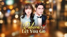 Reborn To Let You Go ( Eng Sub )