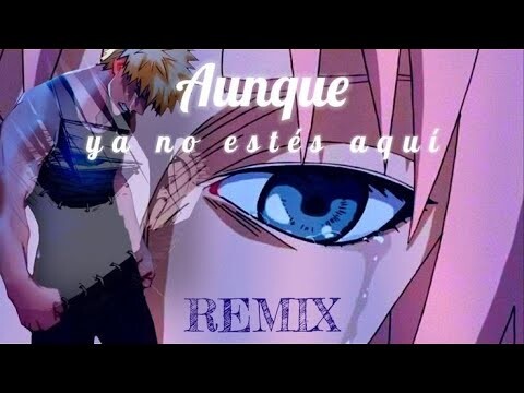 BK, Sakura Haruno, Dabi - Aunque Ya No Estés Aquí REMIX