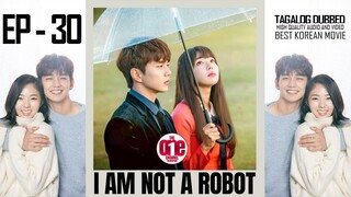 I Am Not a Robot - EP30 Tagalog Dubbed HQ