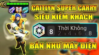 CAITLYN SUPER CARRY + 8 THỜI KHÔNG - 1 NGẮM LÀ XUYÊN TÁO BẤT BẠI LÀ ĐÂY !