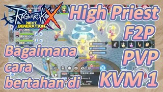 High Priest F2P Bagaimana cara bertahan di PVP/KVM 1 [Ragnarok X: Next Generation]