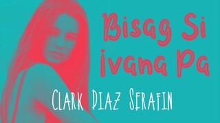 Clark Diaz Serafin - BISAG SI IVANA PA (Kuya Bryan - OBM)