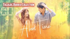 ABOUT TIME Episode 10 Tagalog Dubbed