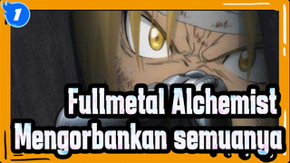 Fullmetal Alchemist
Mengorbankan semuanya_1