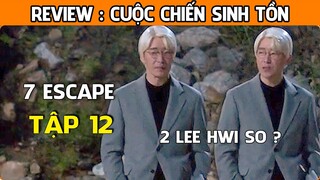 [Review Phim] Cuộc Chiến Sinh Tồn (TẬP 12) | Có Đến 2 Lee Hwi So |  7 Escape | AT REVIEW