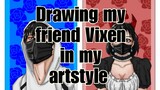 Drawing my friend Vixen in my artstyle