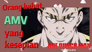 [One Punch Man] AMV | Orang hebat yang kesepian