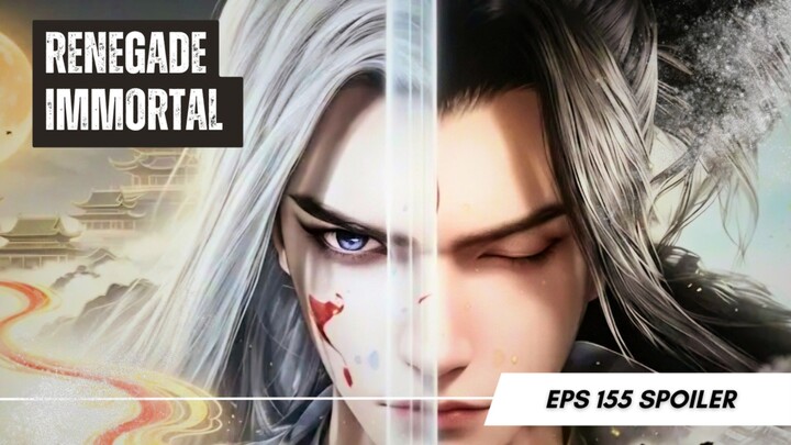 Renegade Immortal Ep 155 - Arc Demon Spirit Land Spoiler!