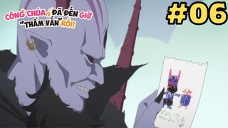 [TẬP 6] Công Chúa, Đã Đến Giờ "Thẩm Vấn" Rồi | Himesama "Goumon" no Jikan desu