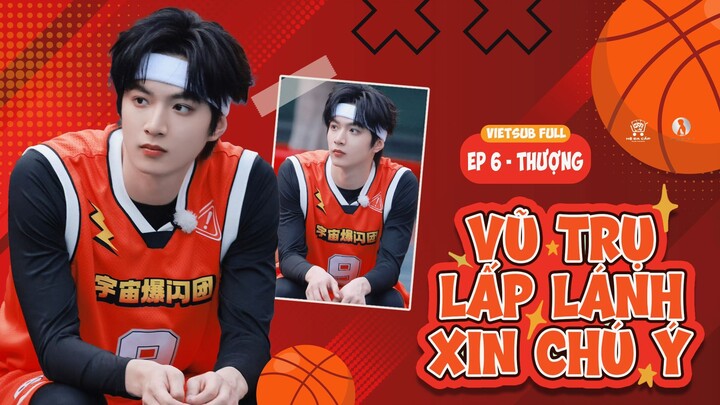 [Vietsub Full] Vũ Trụ Lấp Lánh Xin Chú Ý - Lưu Diệu Văn (EP6 THƯỢNG)