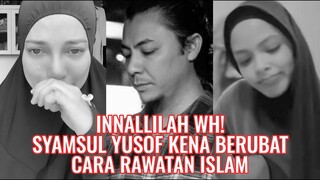 Innallilah WH! Syamsul Yusof Kena Berubat Cara Rawatan Islam