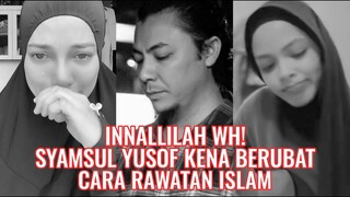 Innallilah WH! Syamsul Yusof Kena Berubat Cara Rawatan Islam