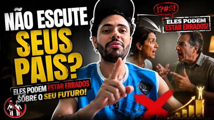 NÃO ESCUTE SEUS PAIS! ELES PODEM ESTAR ERRADOS SOBRE SEU FUTURO