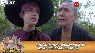 KIAN SANTANG DISUMPAHKAN MATI OLEH MAK LAMPIR! - KEMBALINYA RADEN KIAN SANTANG EPS 47