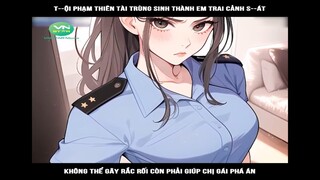 T--ội phạm thiên tài trùng sinh thành em trai cảnh s--át, không thể gây rắc rối #reviewtruyentranh