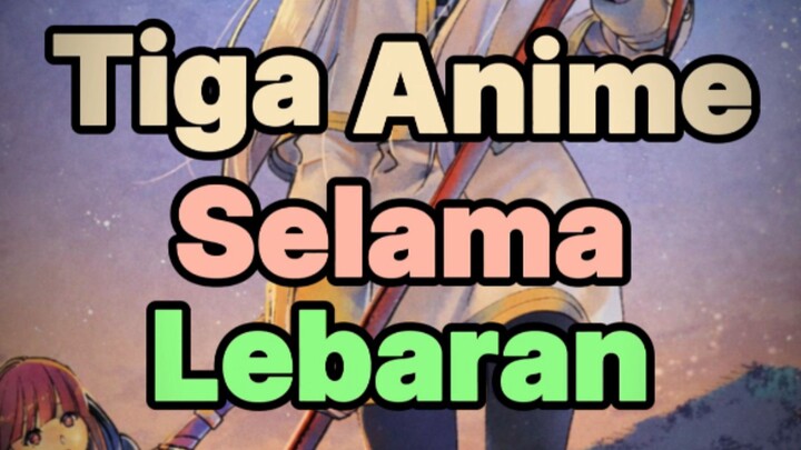 Tiga anime selama lebaran
