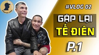 Gặp lại "Tế điên", chuyện những ngày đầu ở tù bây giờ mới kể  | Vlog PBL #2  (phần 1)