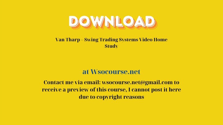 Van Tharp – Swing Trading Systems Video Home Study – Free Download Courses