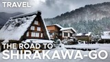 THE ROAD TO SHIRAKAWA-GO, JAPAN'S SNOW VILLAGE