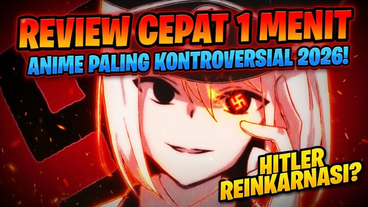 REVIEW CEPAT 1 MENIT - Anime Paling Kontroversial 2026 Hitler Reinkarnasi?
