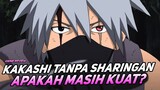 Tanpa SHARINGAN, apakah kakashi masih KUAT?