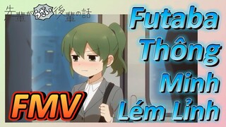 [Senpai Đáng Ghét Của Tôi] FMV | Futaba Thông Minh Lém Lỉnh