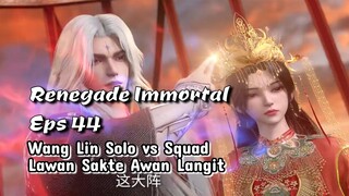 Renegade Immortal Eps 44 Wang Lin Solo VS Squad