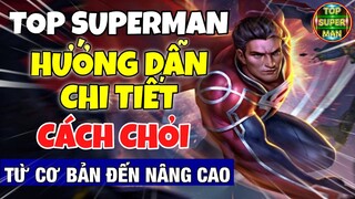 TOP Superman Hướng Dẫn Chi Tiết Cách Chơi Từ Cơ Bản Đến Nâng Cao | Liên Quân Mobile