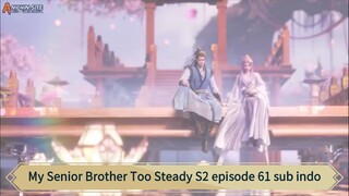 My Senior Brother Too Steady S2 episode 61 sub indo