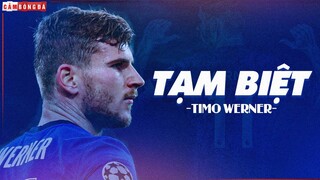 Tạm biệt Timo Werner: Thật buồn khi phải CHIA TAY, nhưng đó là ĐIỀU NÊN LÀM!