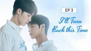 🇨🇳  I̶'̶l̶l̶ T̶u̶r̶n̶ B̶a̶c̶k̶ T̶h̶i̶s̶ T̶i̶m̶e̶ : EP 3 - SUB INDO  Cr.Cansubber