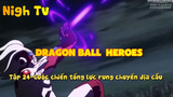 Dragon Ball Heroes_Tập 24-Cuộc chiến tổng lực rung chuyển địa cầu !