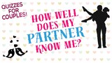 How well does my partner know me?  || Couple Tests & Quizzes
