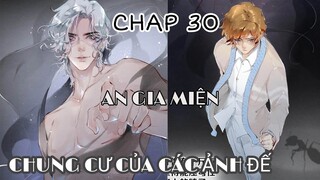 [ Đam mỹ ] Chung Cư Của Các Ảnh Đế - Chap 30: An Gia Miện