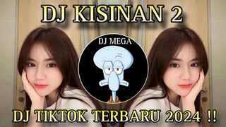 DJ KISINAN 2 || DJ TIKTOK TERBARU 2024 !!