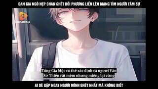 Oan Gia Ngõ Hẹp Chán Ghét Đối Phương Liền Lên Mạng Tìm Người Tâm Sự Ai Dè Gặp Ngay Người Mình Ghét