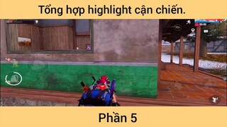 Tổng hợp highlight cận chiến p5