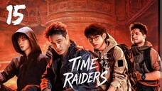 Time Raiders - Episode 15 [Eng Sub]