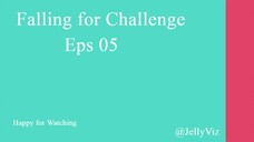 Falling for Challenge Eps 05