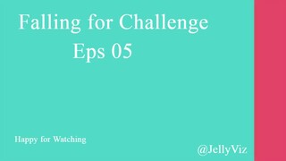 Falling for Challenge Eps 05