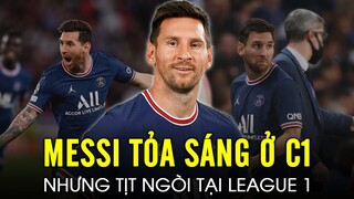 Messi vẫn tịt ngòi ở Ligue 1 nhưng lại nổ súng ở Champions League | NHƯ THẾ LÀ ĐỦ?