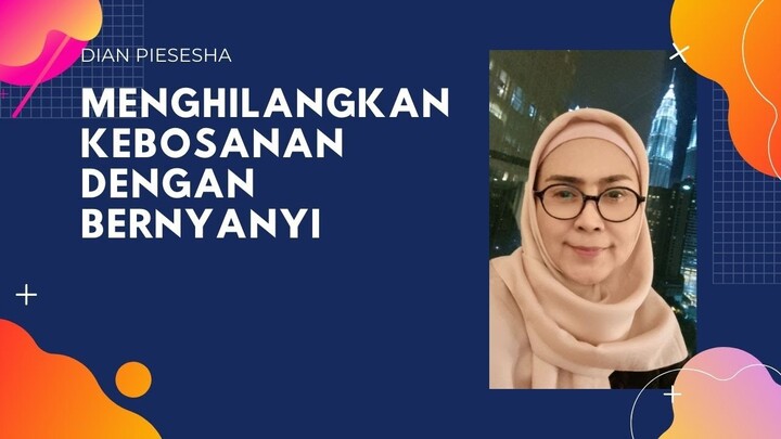 Menghilangkan Kebosanan Dengan Bernyanyi - Dian Piesesha