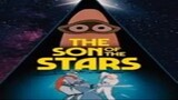 Film The Son of the Stars - HD 4K [ FULL MOVIE ] KARTUN - ANIME