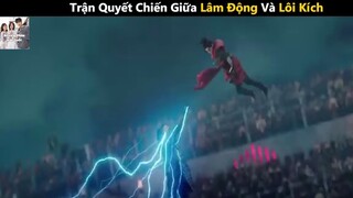 (P4) Trận Quyết Chiến Giữa Lâm Động Và Lôi Kích #ReviewPhim