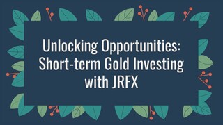 Unlocking Opportunities: Short-term Gold Investing with JRFX