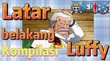 [One Piece] Kompilasi |  Latar belakang Luffy